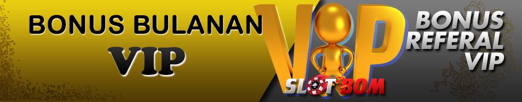 Slotbom88 Bonus Bulanan VIP